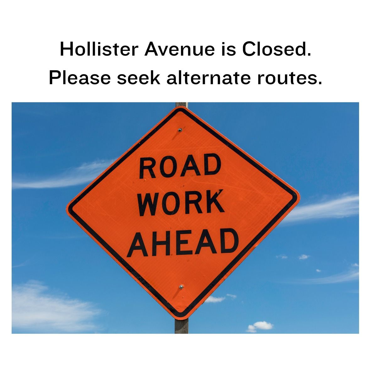 Seek alternate route to church Hollister Avenue is currently closed. Please seek an alternate route when driving to church.