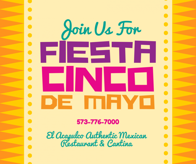 Flyer for El Acapulco Authentic Mexican Restaurant & Cantina promoting their Fiesta Cinco de Mayo event. 573-776-7000.