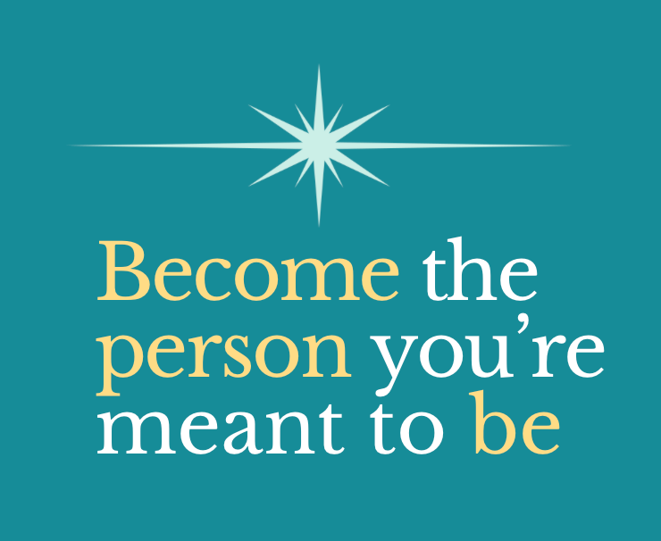 Become the person you're meant to be