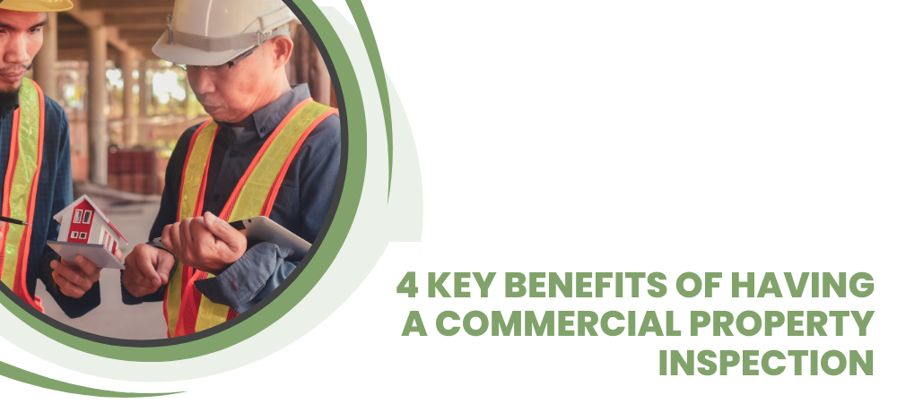 4 Key Benefits of Having a Commercial Property Inspection.