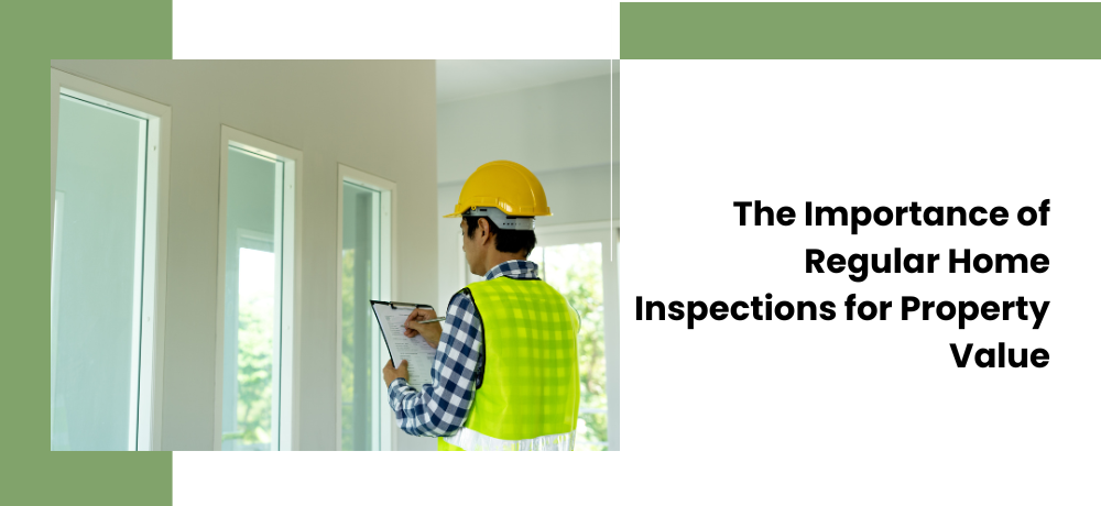The Importance of Regular Home Inspections for Property Value.