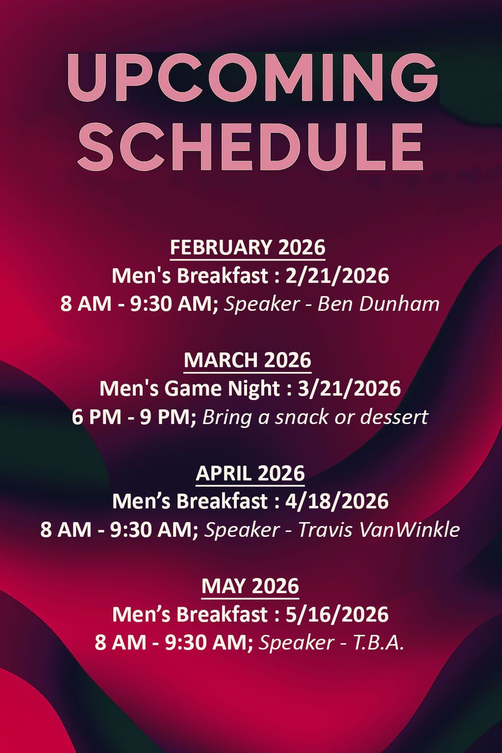 Upcoming Schedule:
November 2025
Men's Breakfast 11/8/2025
8 AM - 9:30 AM; Speaker - Mark Clerget
**AT THE HAMPTON INN**
December 2025
No activities scheduled
January 2026
Men's Breakfast 1/17/2026
8 AM - 9:30 AM; Speaker - Lee Vadnais
February 2026
Men's Breakfast 2/21/2026
8 AM - 9:30 AM; Speaker - Ben Dunham