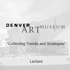 The denver art museum is a lecture on collecting trends and strategies.