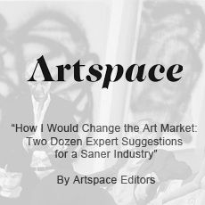 How i would change the art market : two dozen expert suggestions for a saner industry