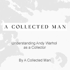 A collected man understanding andy warhol as a collector by a collected man