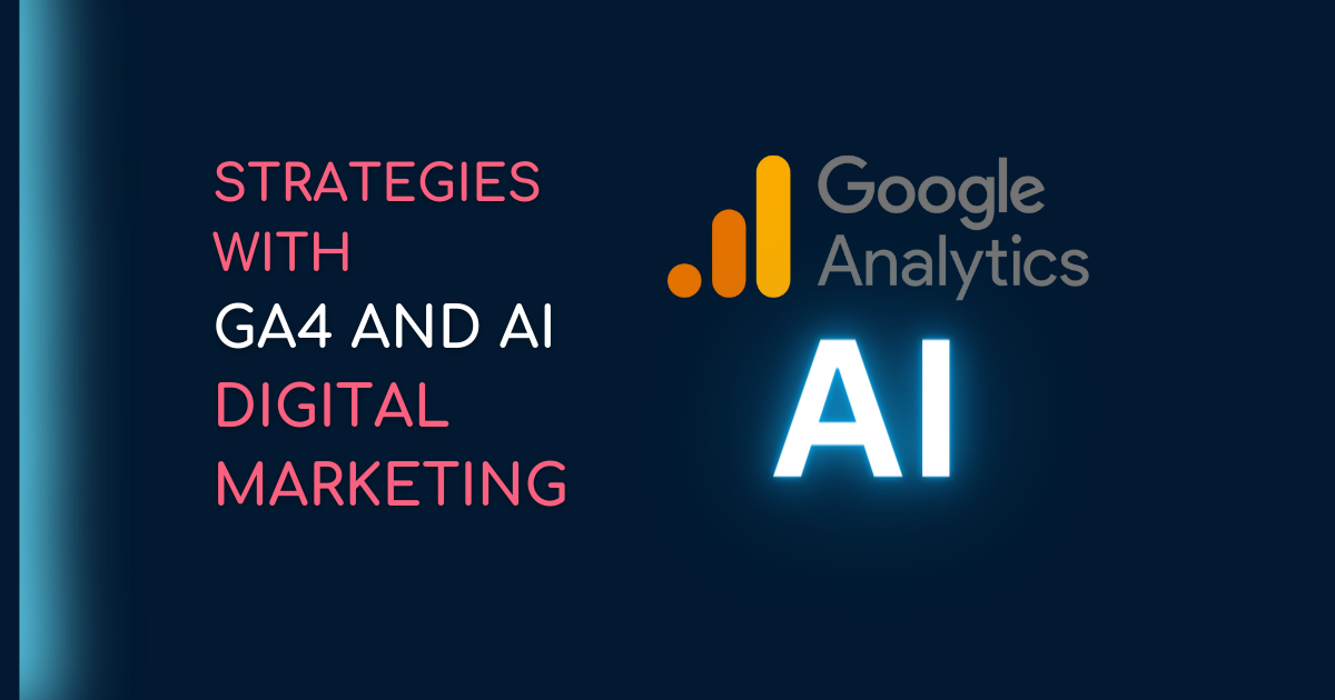GA4 and AI Digital Marketing Strategies