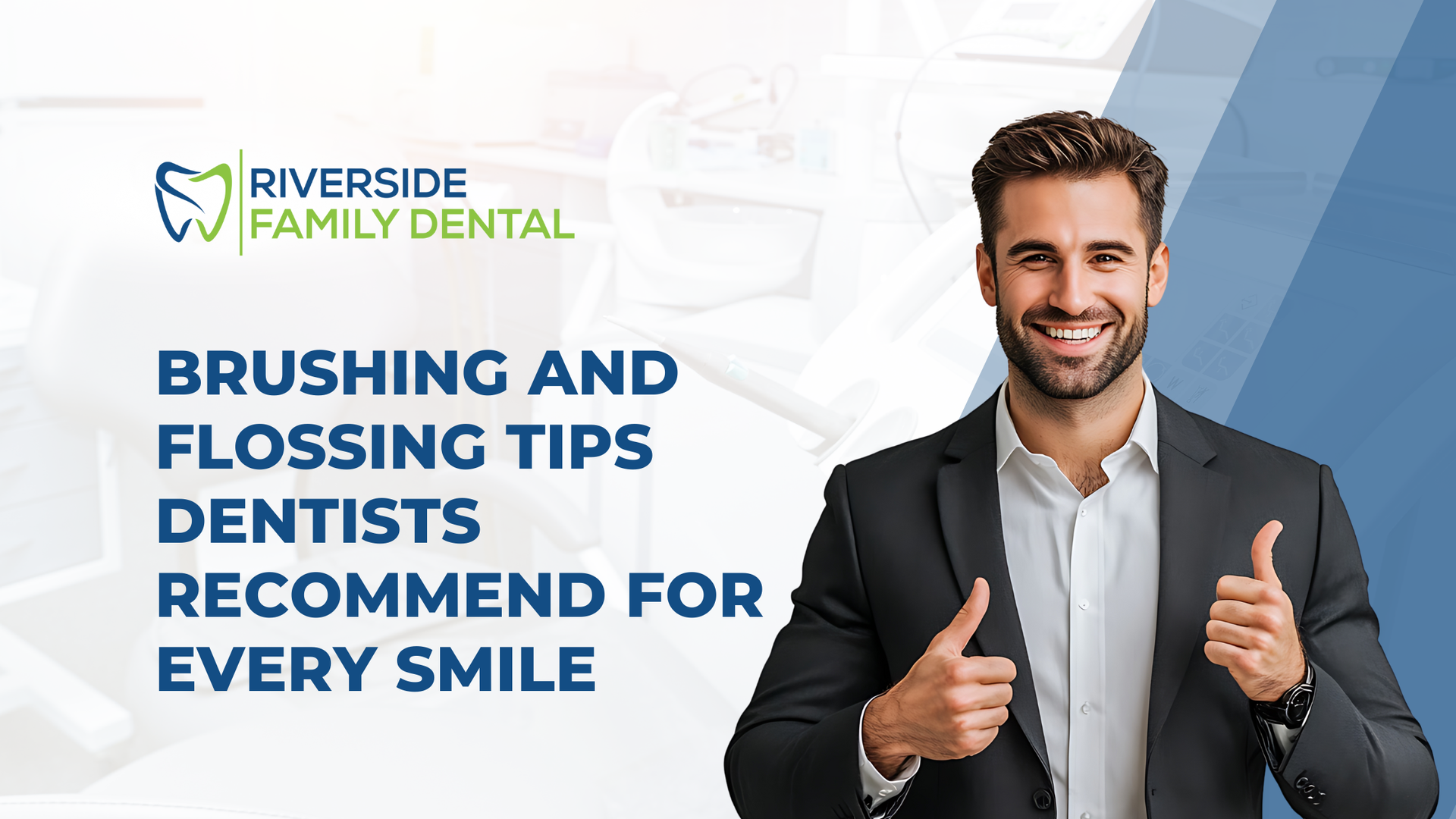 Man with thumbs up, promoting brushing and flossing tips. Riverside Family Dental logo in the background.