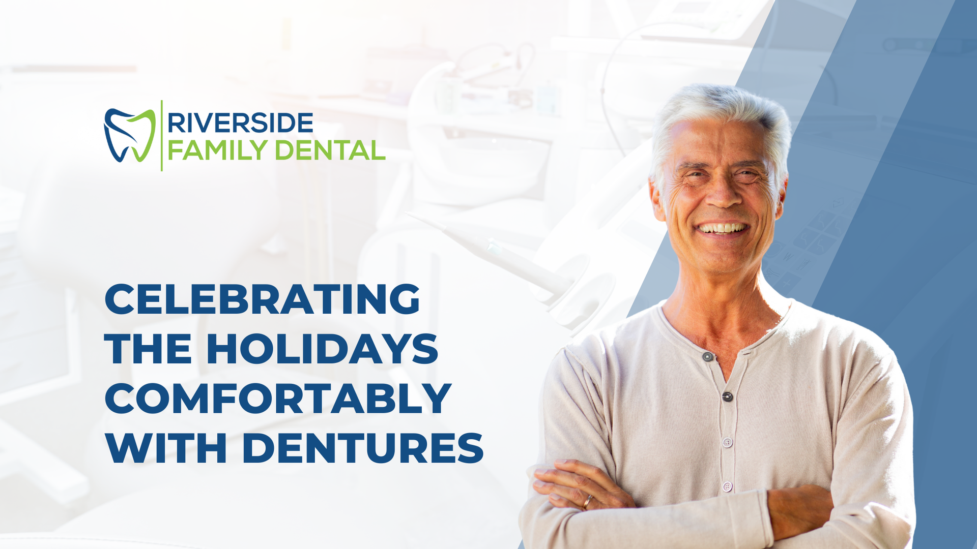 Man smiling, arms crossed, promoting dentures for comfortable holidays; Riverside Family Dental logo.