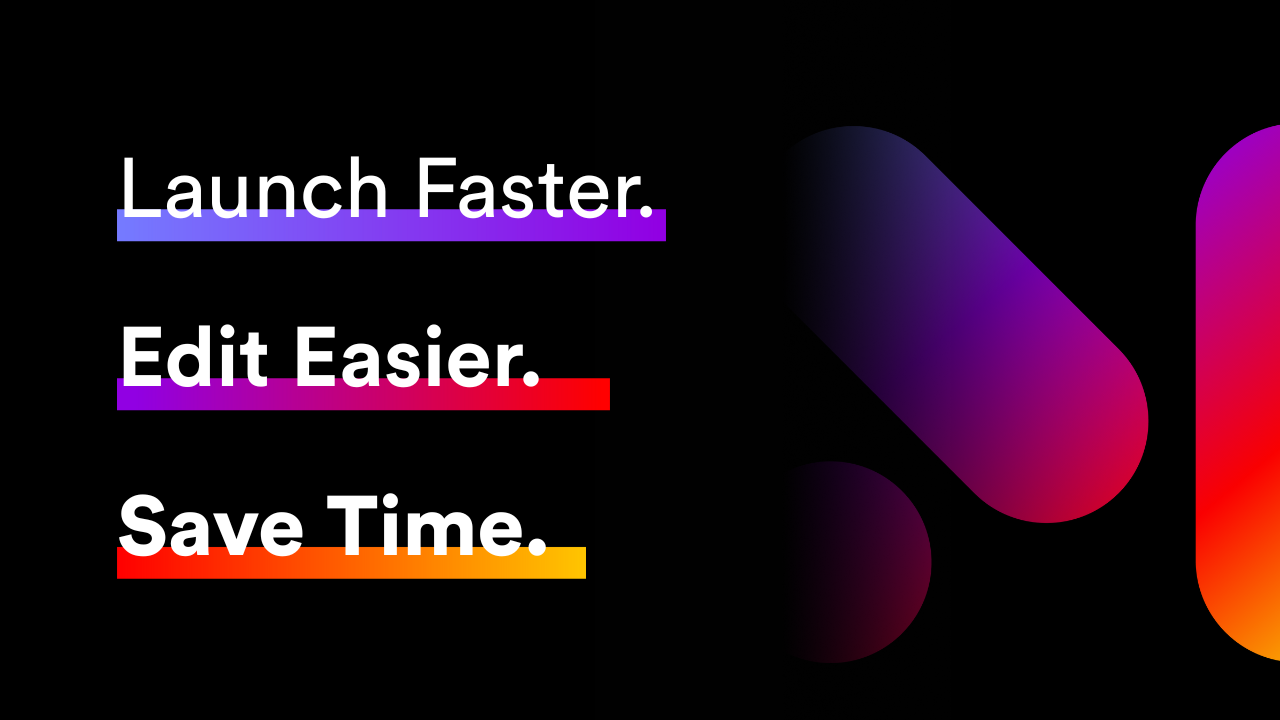 A poster that says launch faster edit easier save time