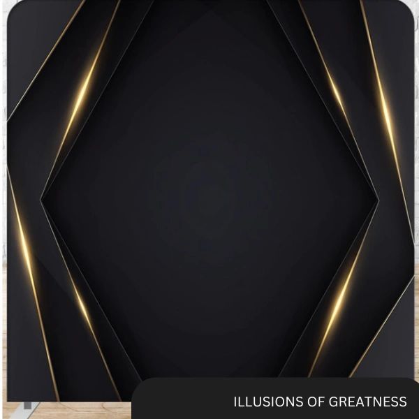 A black background with gold lines and the words illusions of greatness