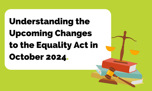 Understanding the upcoming changes to the equality act in october 2024.