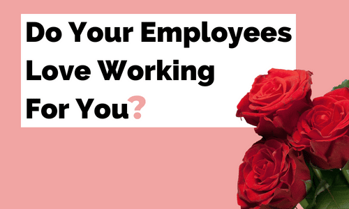 A bunch of red roses are sitting next to a sign that says `` do your employees love working for you ''.