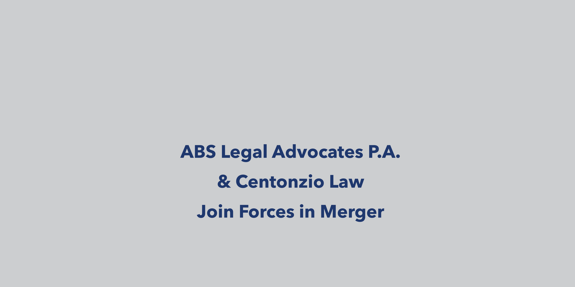 ABS Legal Advocates P.A. & Centonzio Law Join Forces in Merger 