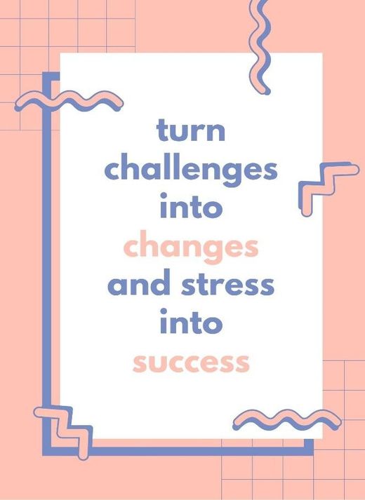 Poster: turn challenges into changes and stress into success