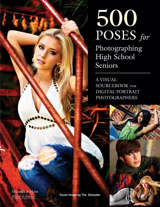 500 poses for photographing high school seniors a visual sourcebook for digital portrait photographers