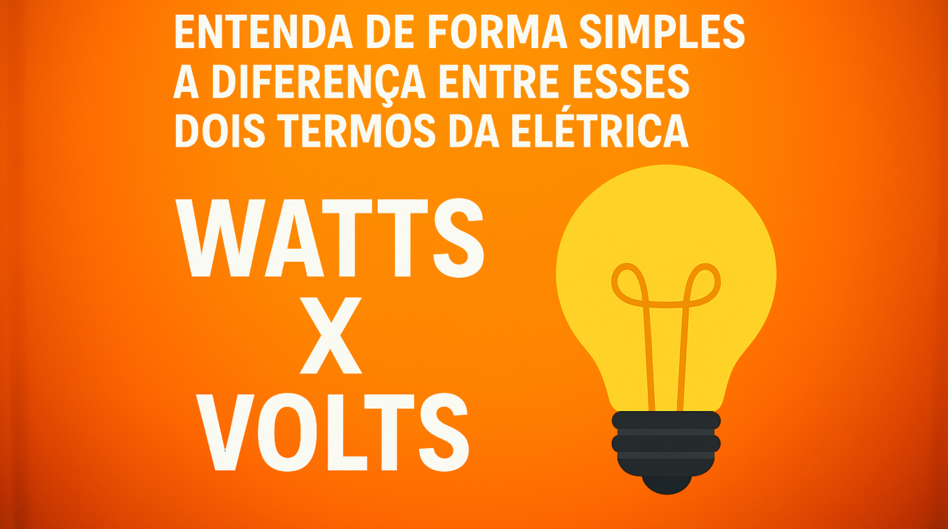Watts e Volts: entenda de forma simples a diferença entre esses dois termos da elétrica