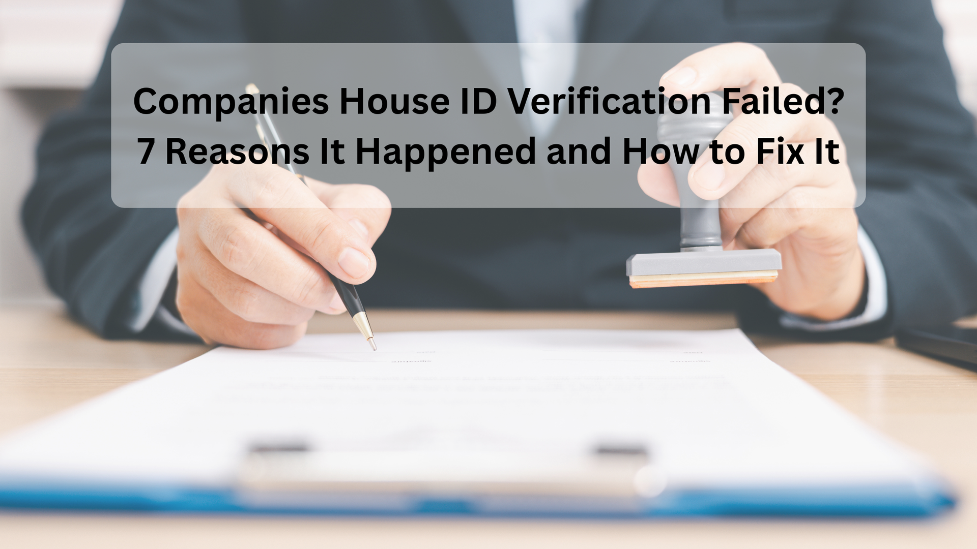 Companies House ID Verification Failed? 7 Reasons It Happened and How to Fix It