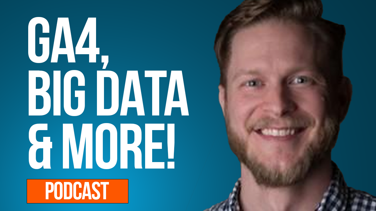 GA4, big data, and more!