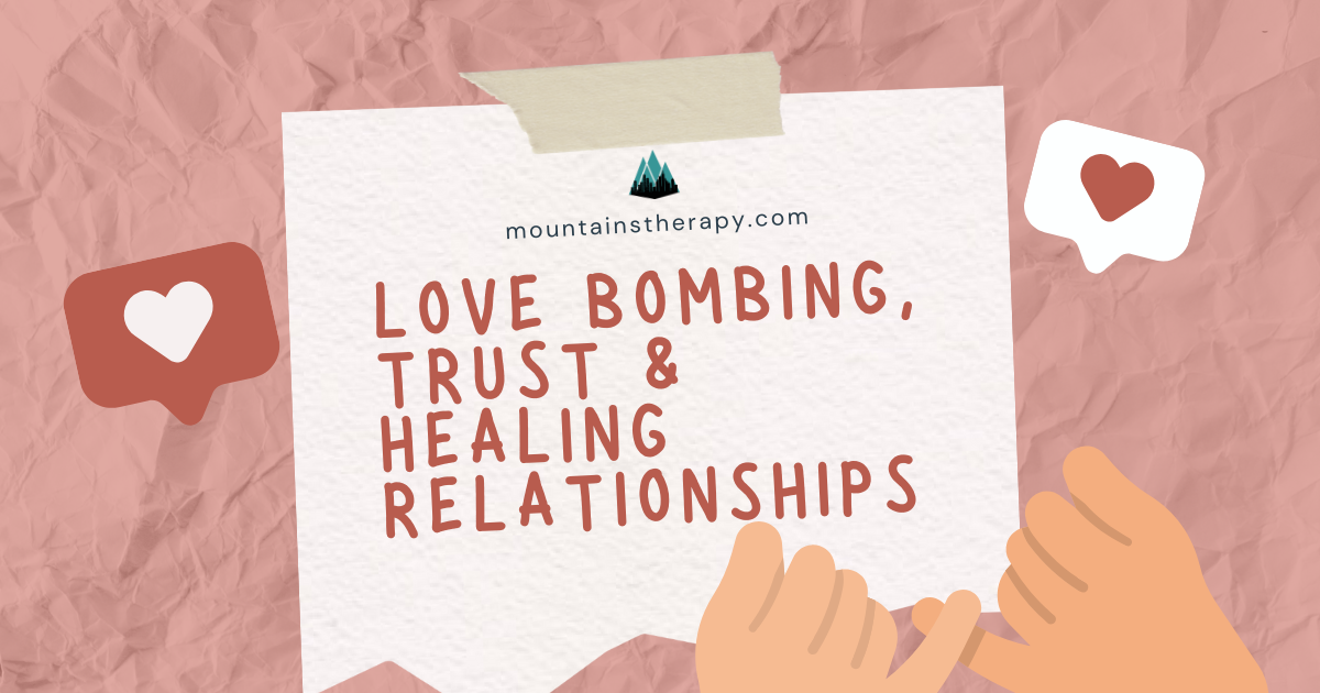 Love bombing and relationship issues therapy. 