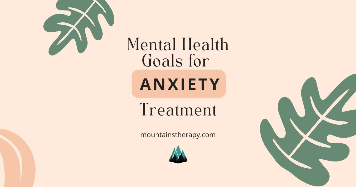 Read more about setting goals for anxiety treatment. 