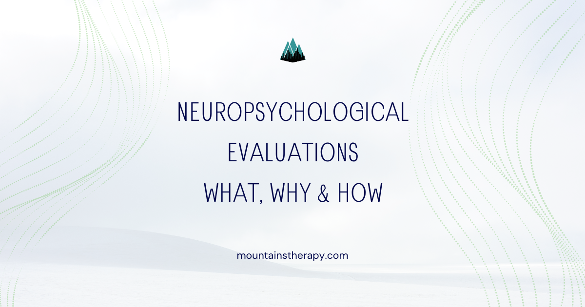 Read more to learn basic info about neuropsychological evaluations.