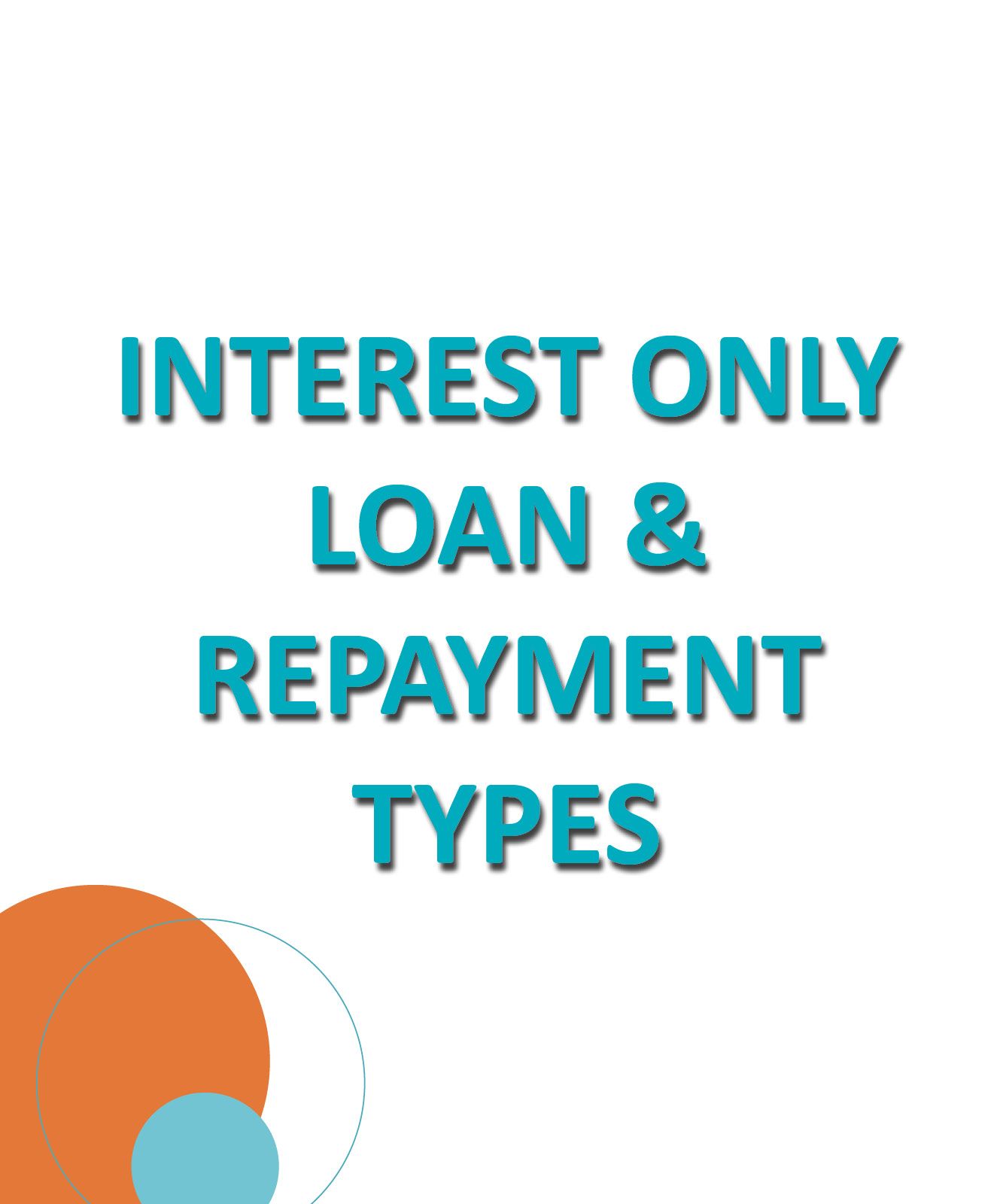 Interest only loan & repayment types