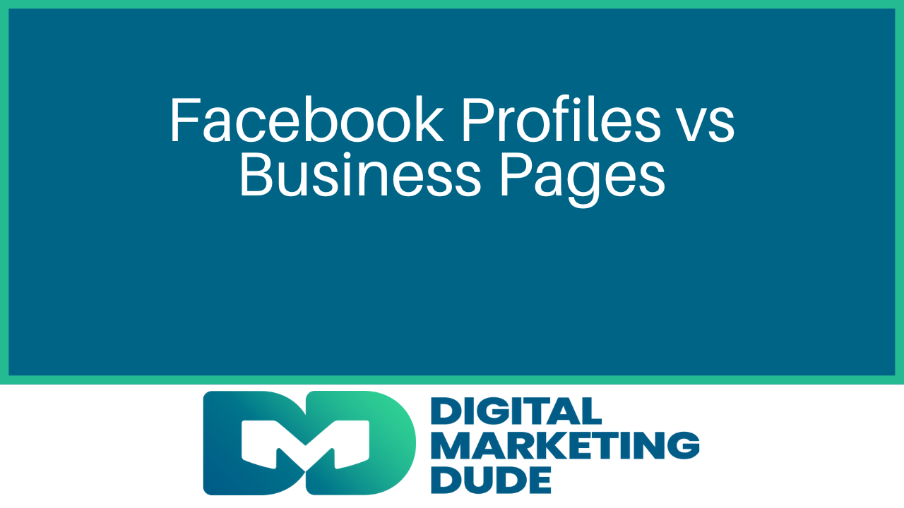 Teal title slide reading “Facebook Profiles vs Business Pages” with Digital Marketing Dude logo at the bottom