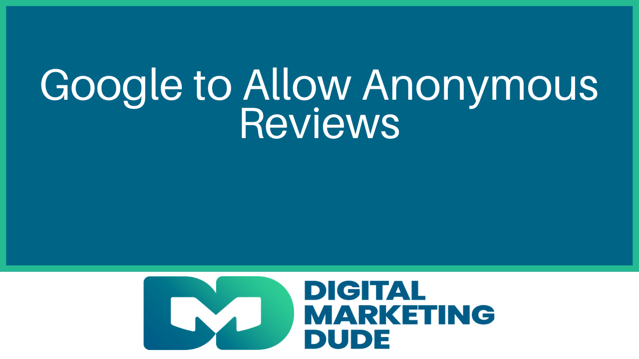 Google to allow anonymous reviews; Digital Marketing Dude logo on teal and white background