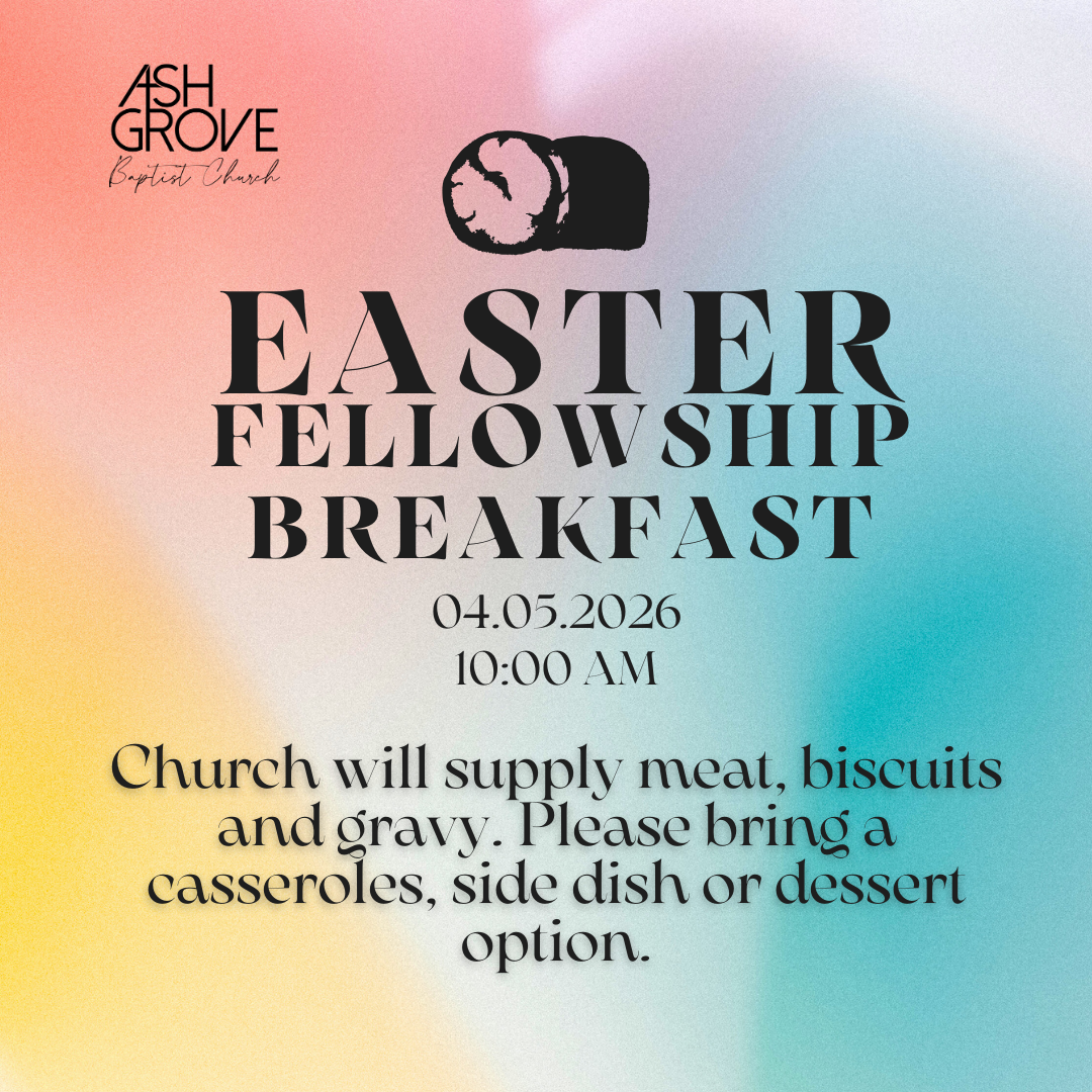 Ash Grove Church Easter Fellowship Breakfast on April 5, 2026, at 10:00 AM. Bring a casserole, side, or dessert.