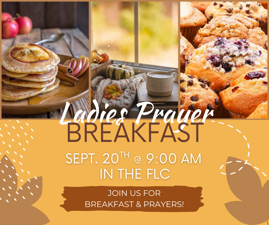 Ladies Prayer Breakfast announcement: Sept. 20th at 9 AM in the FLC, featuring food like muffins and pancakes.