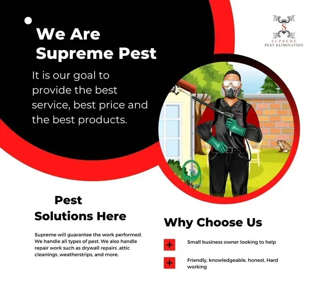 We are supreme pest it is our goal to provide the best service , best price and the best products.