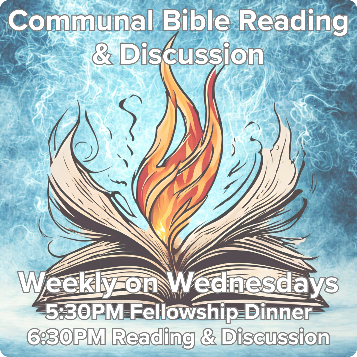 Weekly Communal Bible Reading and Discussion, Wednesdays @ 5:30PM
