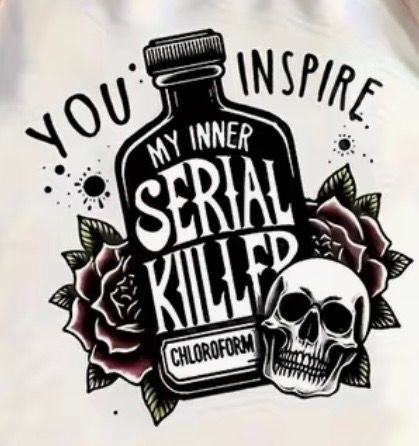 T-shirt graphic with a black bottle labeled “My Inner Serial Killer,” roses, skull, and “You Inspire” text