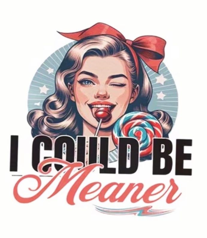 Retro woman licking a lollipop with the words “I Could Be Meaner” in bold red and black text.