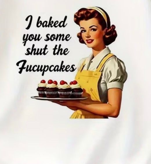 Retro pin-up woman holding cupcakes with text: “I baked you some shut the fucupcakes.”