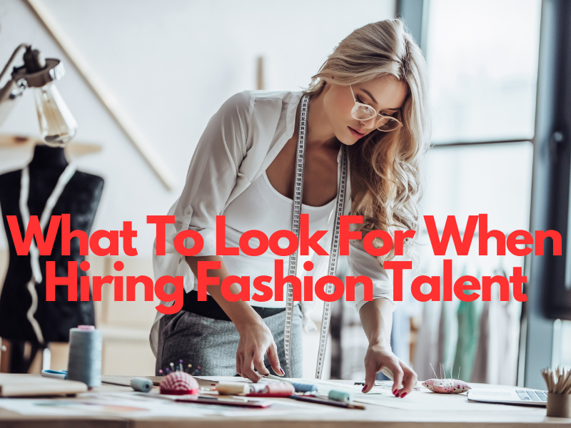 What to look for when hiring fashion talent