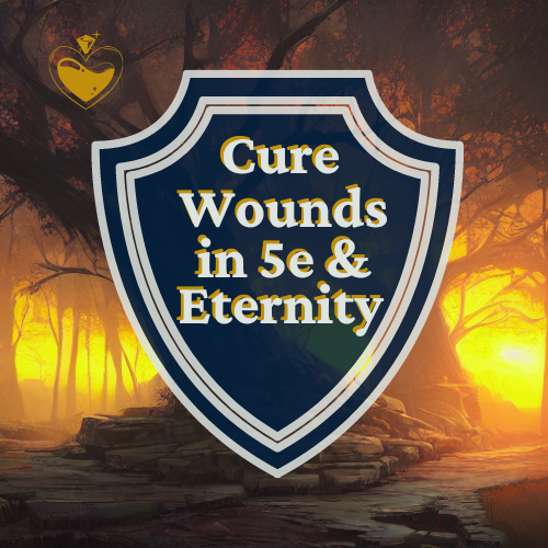 Cure Wounds 5e A Blessing or a Curse? Eternity TTRPG