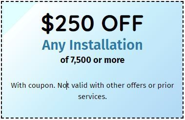 A coupon for $ 250 off any installation of 7,500 or more