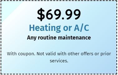 A coupon for $ 69.99 heating or a / c any routine maintenance