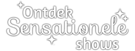 Ontdek sensationele shows!