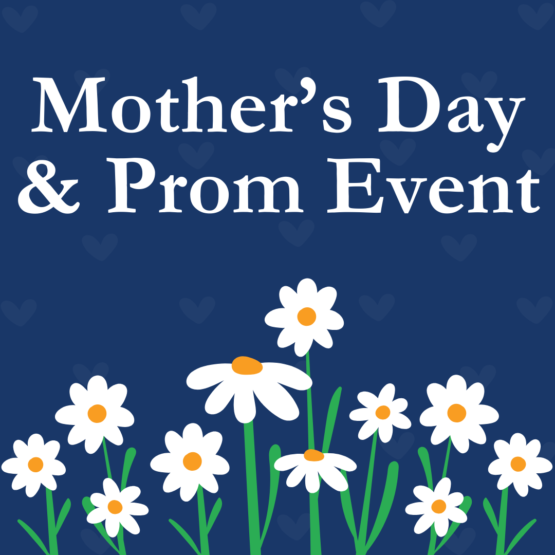 A poster for mother 's day and prom event
