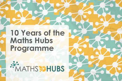A new video celebrates 10 years of Maths Hubs