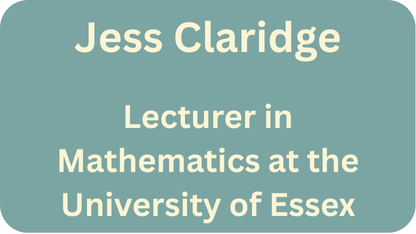 Jess claridge is a lecturer in mathematics at the university of essex