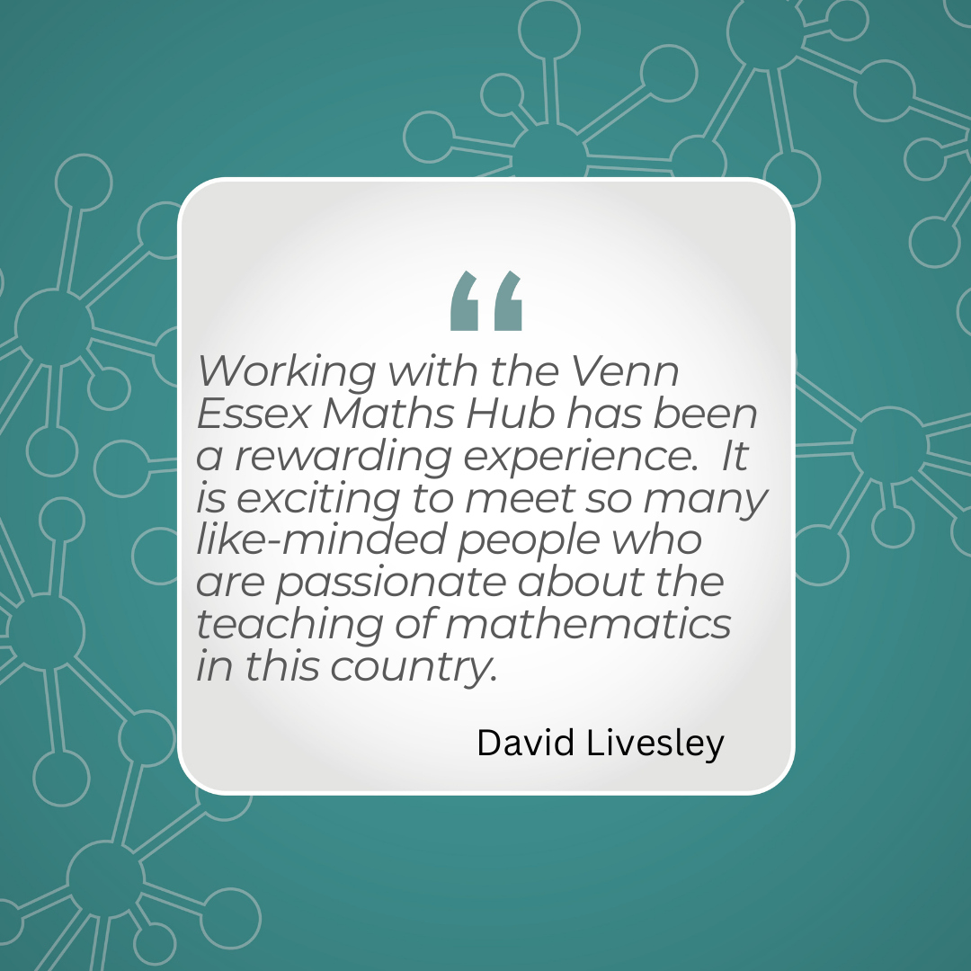 A quote from david livesley about working with the venn essex maths hub has been a rewarding experience