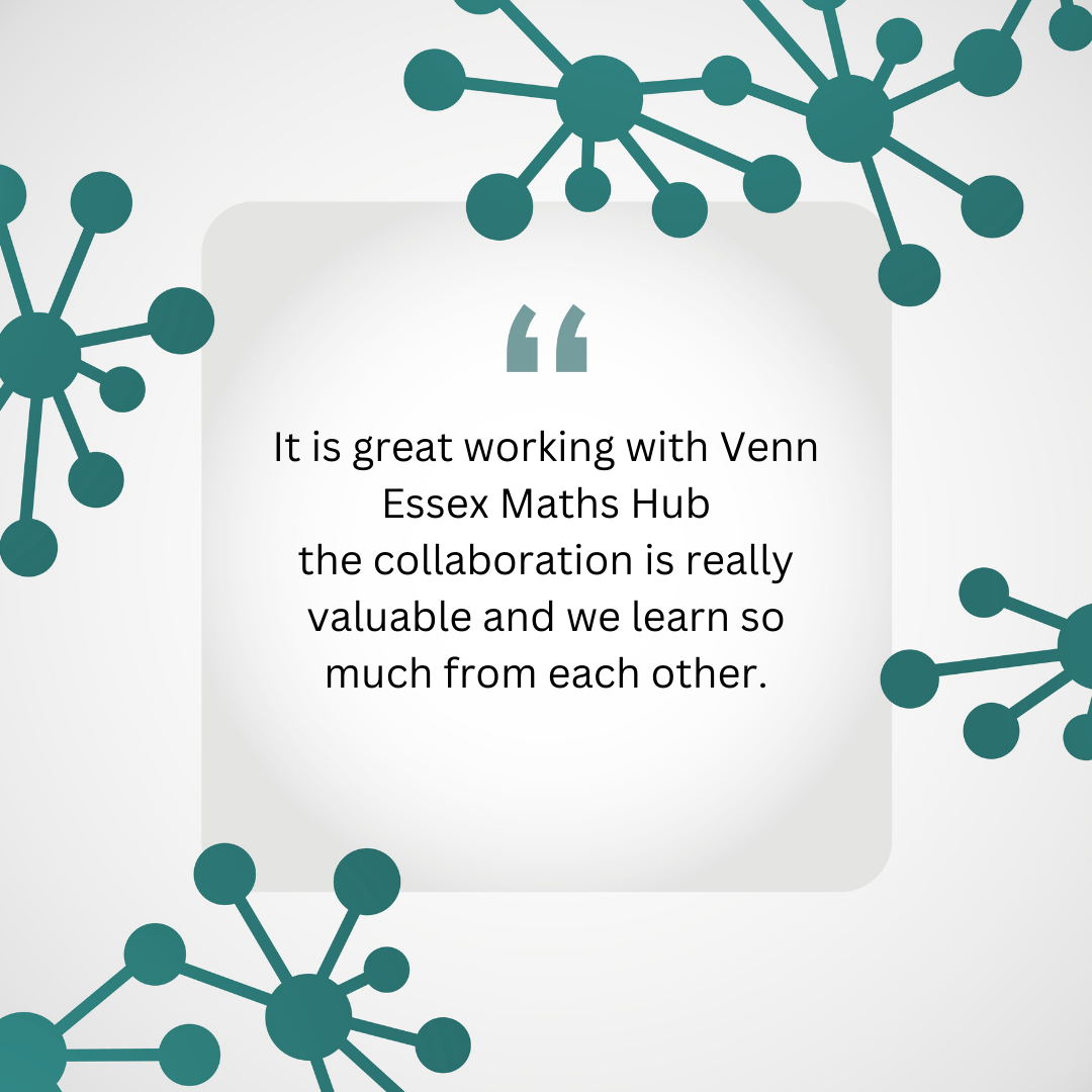 It is great working with venn essex maths hub the collaboration is really valuable and we learn so much from each other.