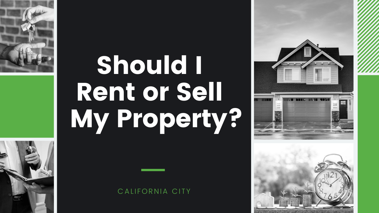 Should I Rent or Sell My Property in California City?