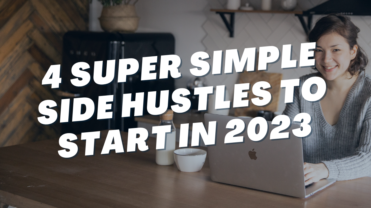 4 Super Simple Side Hustles Anyone Can Start in 2023
