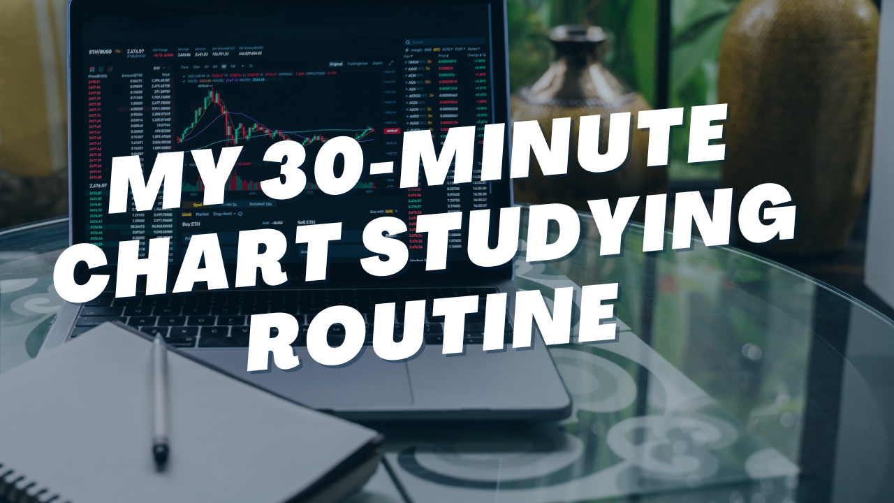 My 30-Minute Chart Studying Routine
