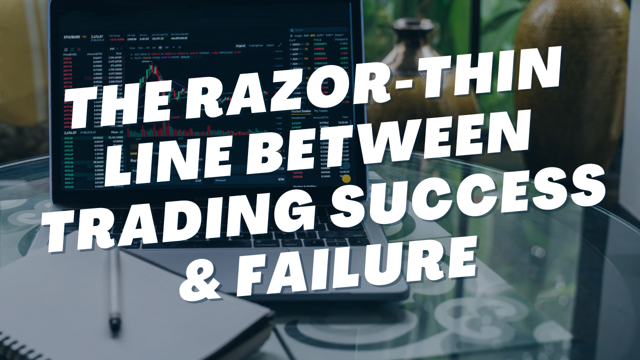 The razor-thin Line Between Trading Success & Failure