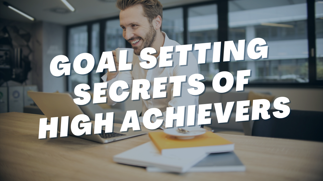 The Secret Goal-Setting Strategy of High Achievers